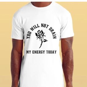 “You Will Not Drain My Energy” T-Shirt